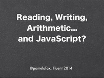 Thumbnail image for talk titled Reading, Writing, Arithmetic... JavaScript?