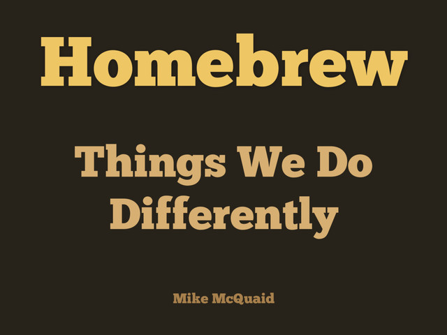 Homebrew - Things We Do Differently slides thumbnail