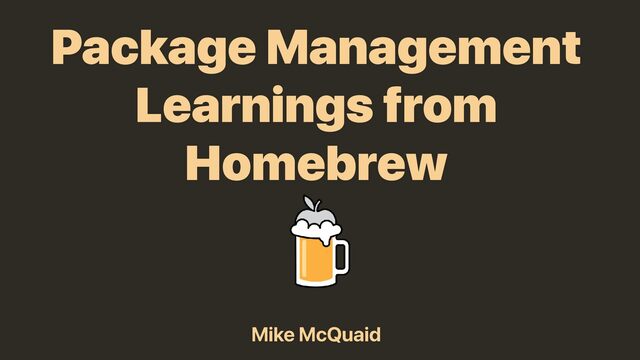 Package Management Learnings from Homebrew slides thumbnail