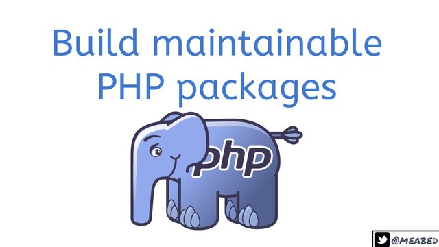 Build maintainable PHP Packages