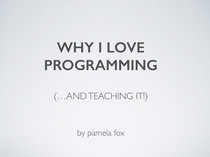 Thumbnail image for talk titled Why I love programming (and teaching it)