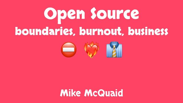 Open Source: boundaries, burnout, business slides thumbnail