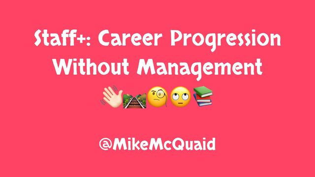 Staff+: Career Progression Without Management slides thumbnail