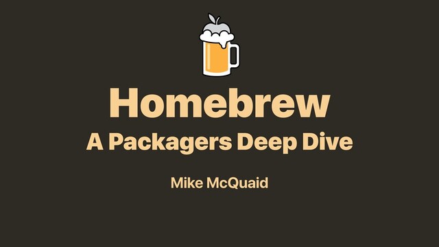 Homebrew: A Packagers Deep Dive slides thumbnail