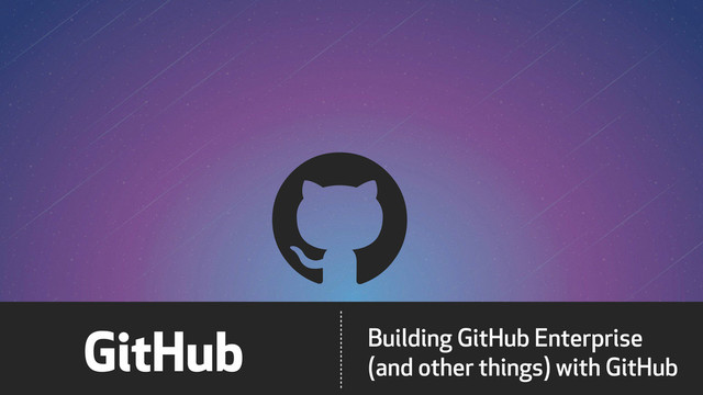 Building GitHub Enterprise (And Other Things) With GitHub slides thumbnail