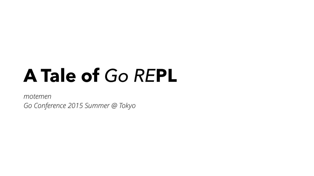 Go Conference 2015 Summer で Go の REPL gore の話をしてきました & gore 0.2.1